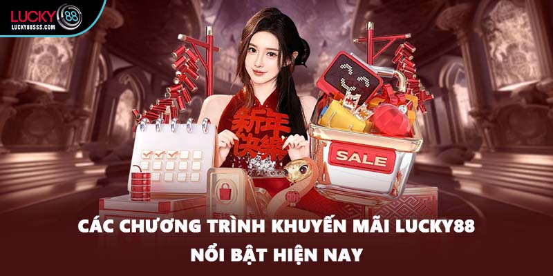 Các chương trình khuyến mãi LUCKY88 nổi bật hiện nay