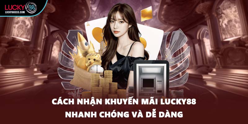 Cách nhận khuyến mãi LUCKY88 nhanh chóng và dễ dàng
