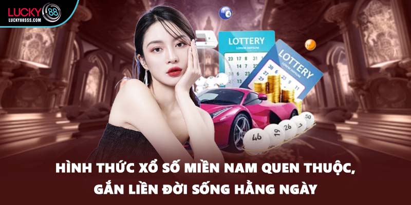 Hình thức xổ số miền Nam quen thuộc, gắn liền đời sống hằng ngày