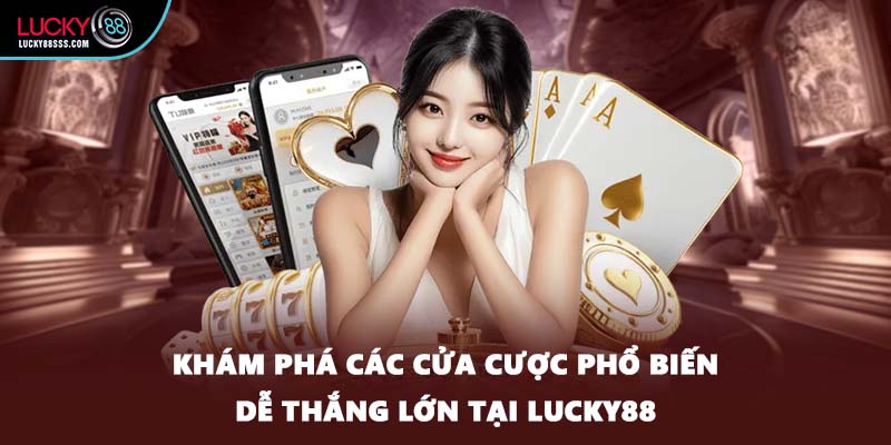 Khám phá các cửa cược phổ biến dễ thắng lớn tại LUCKY88