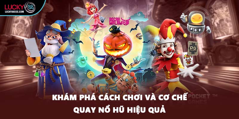 Khám phá cách chơi và cơ chế quay nổ hũ hiệu quả