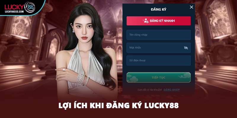 Lợi ích khi đăng ký LUCKY88