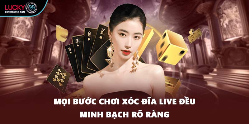 Mọi bước chơi xóc đĩa Live đều minh bạch rõ ràng