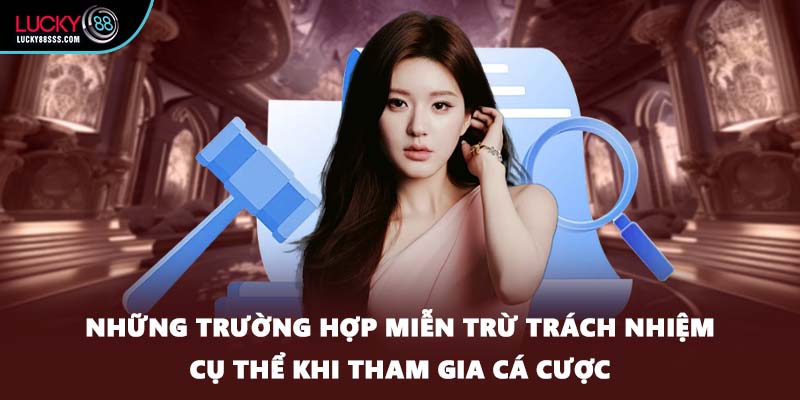 Những trường hợp miễn trừ trách nhiệm cụ thể khi tham gia cá cược
