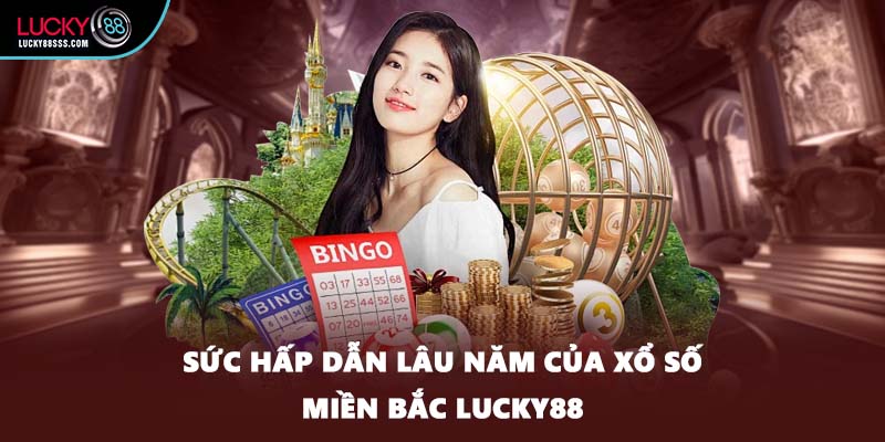 Sức hấp dẫn lâu năm của xổ số miền Bắc LUCKY88