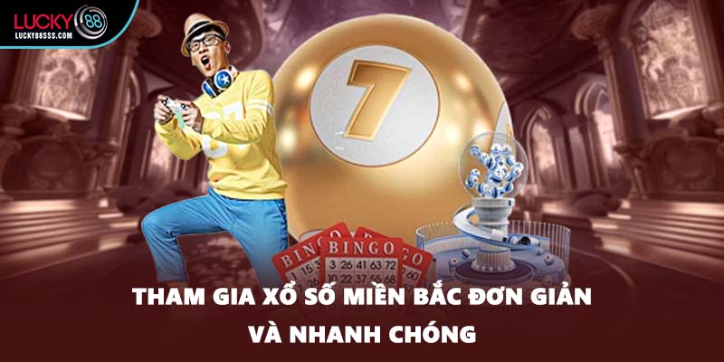 Tham gia xổ số miền Bắc đơn giản và nhanh chóng